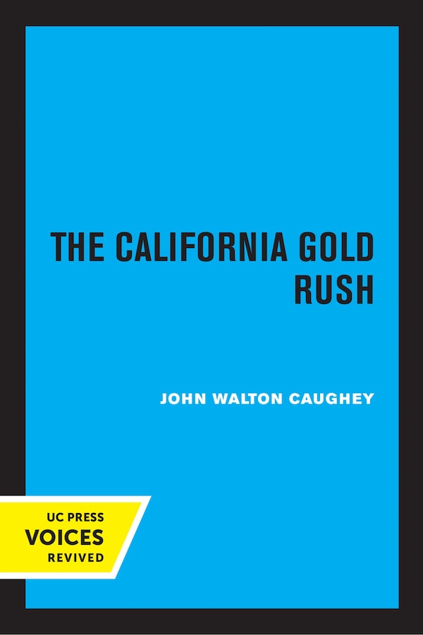 The California Gold Rush by John Walton Caughey, Paperback | Indigo Chapters
