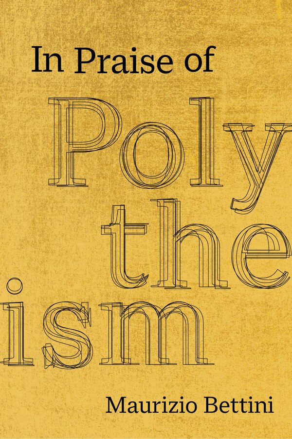 In Praise Of Polytheism by Maurizio Bettini, Hardcover | Indigo Chapters