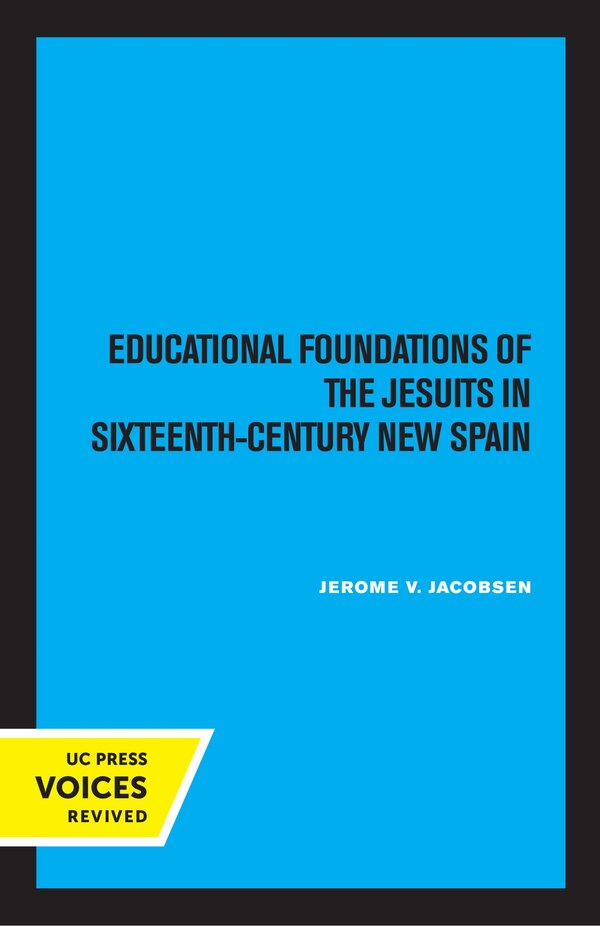 Educational Foundations of the Jesuits in Sixteenth-Century New Spain by Jerome V. Jacobsen, Paperback | Indigo Chapters