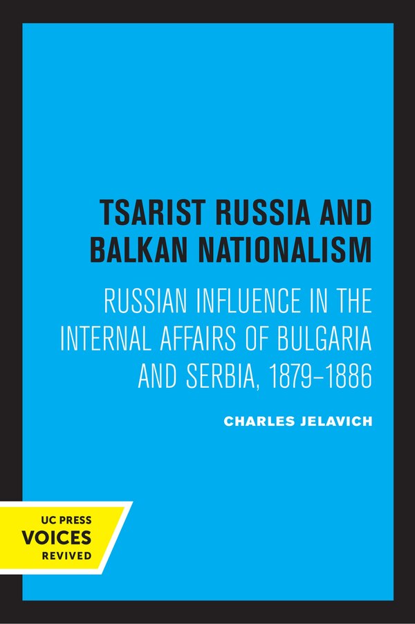 Tsarist Russia and Balkan Nationalism by Charles Jelavich, Paperback | Indigo Chapters