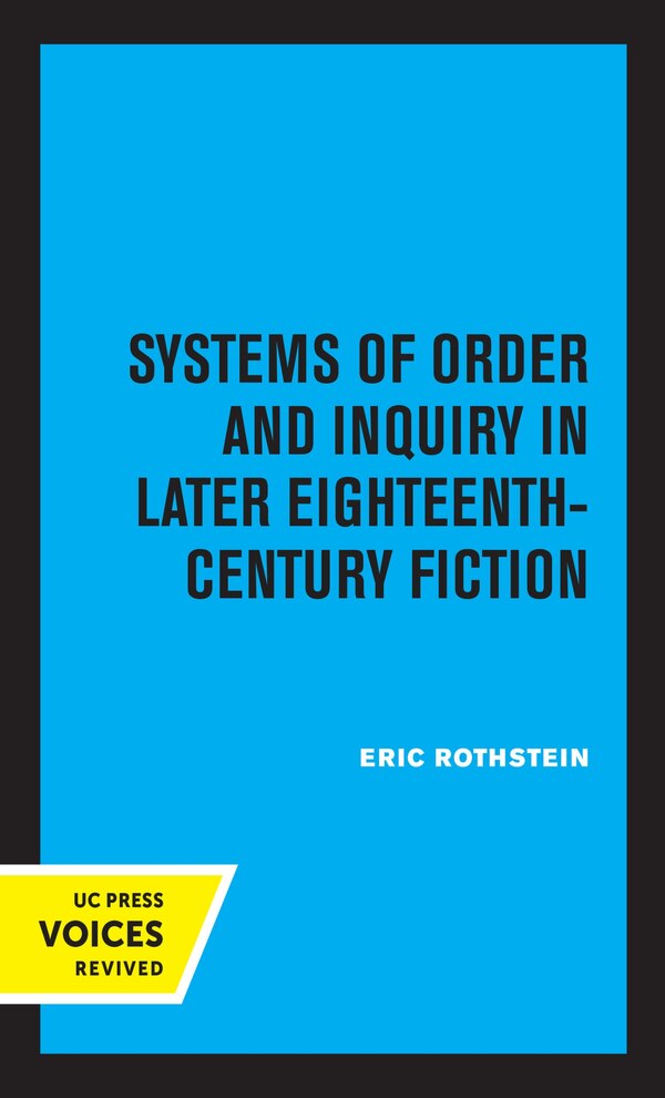 Systems Of Order And Inquiry In Later Eighteenth-century Fiction by Eric Rothstein, Hardcover | Indigo Chapters