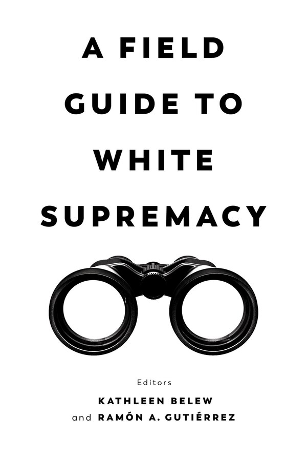 A Field Guide To White Supremacy by Kathleen Belew, Hardcover | Indigo Chapters