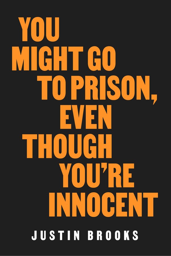 You Might Go to Prison Even Though You're Innocent by Justin Brooks, Hardcover | Indigo Chapters