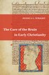 The Care Of The Brain In Early Christianity by Jessica L. Wright, Hardcover | Indigo Chapters