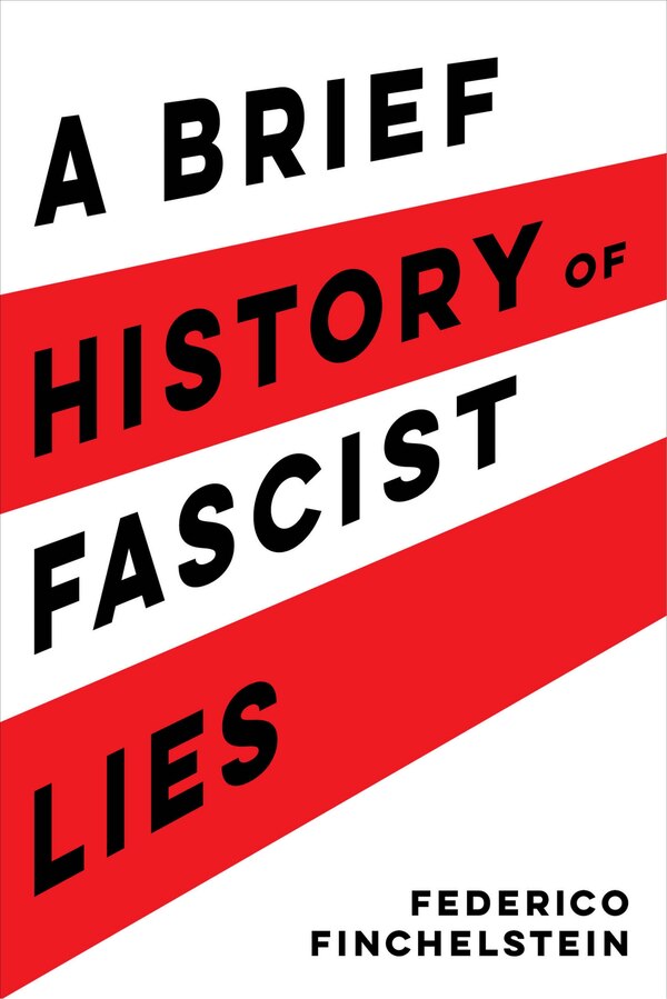 A Brief History Of Fascist Lies by Federico Finchelstein, Paperback | Indigo Chapters