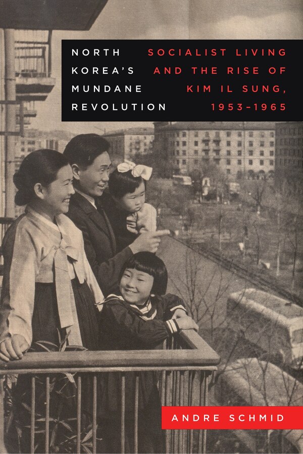 North Korea’s Mundane Revolution by Andre Schmid, Paperback | Indigo Chapters