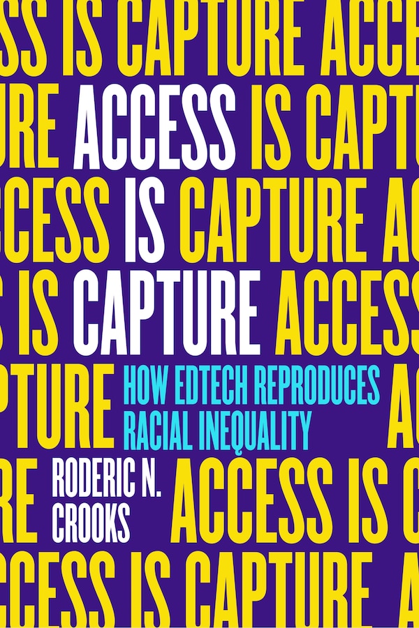 Access Is Capture by Roderic N Crooks, Hardcover | Indigo Chapters