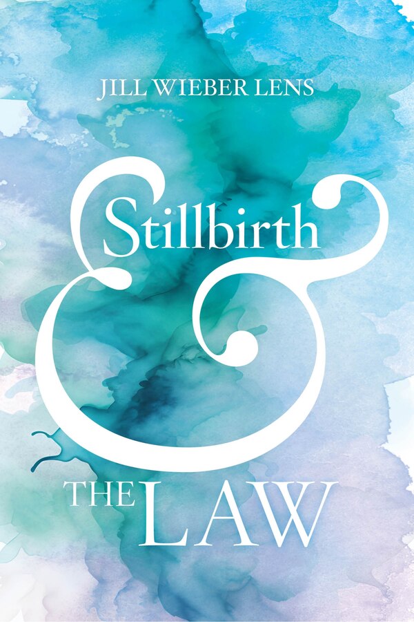 Stillbirth and the Law by Jill Wieber Lens, Paperback | Indigo Chapters