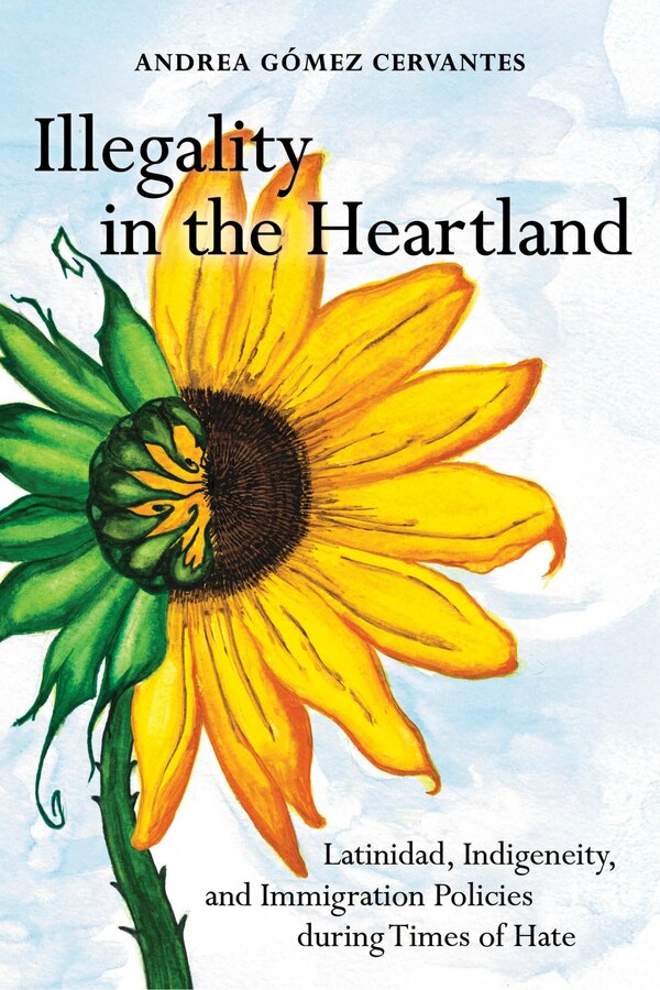 Illegality in the Heartland by Andrea Gómez Cervantes, Hardcover | Indigo Chapters