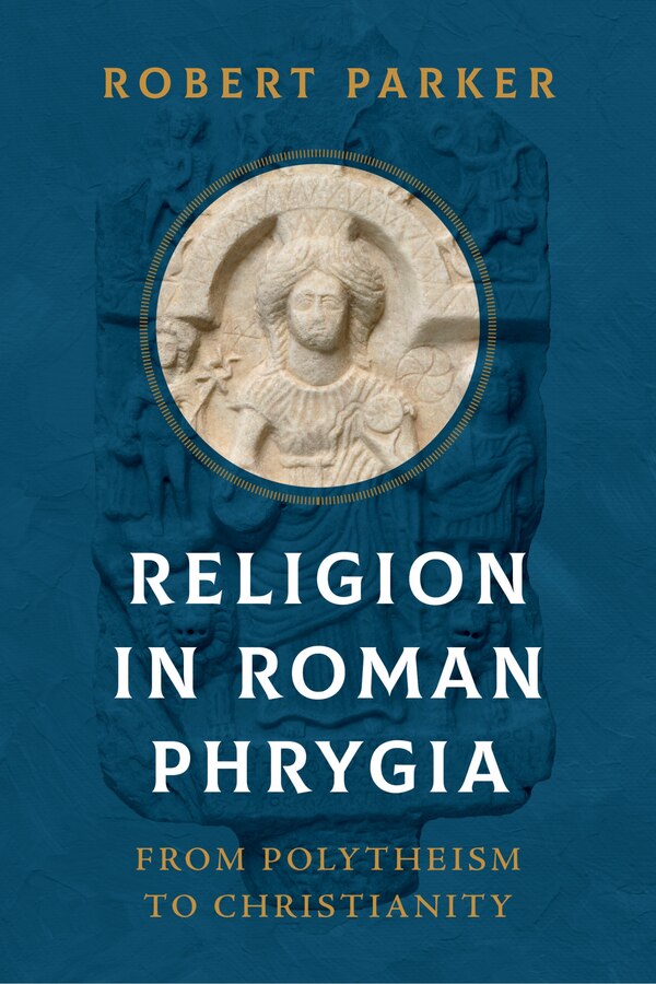 Religion in Roman Phrygia by Robert Parker, Hardcover | Indigo Chapters