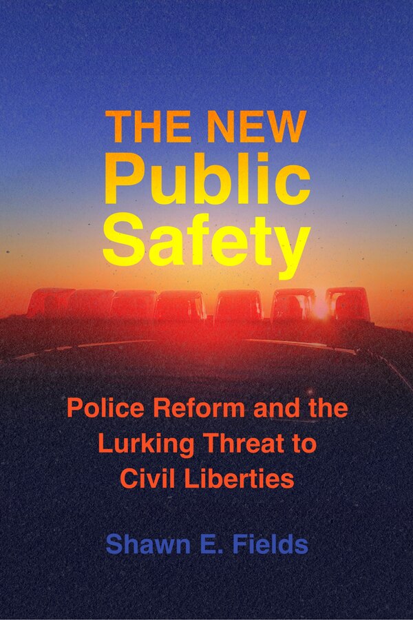 The New Public Safety by Shawn E. Fields