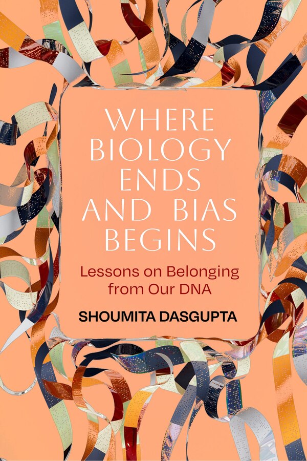 Where Biology Ends and Bias Begins by Shoumita Dasgupta, Hardcover | Indigo Chapters