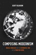 Composing Modernism by Scott Gleason, Hardcover | Indigo Chapters