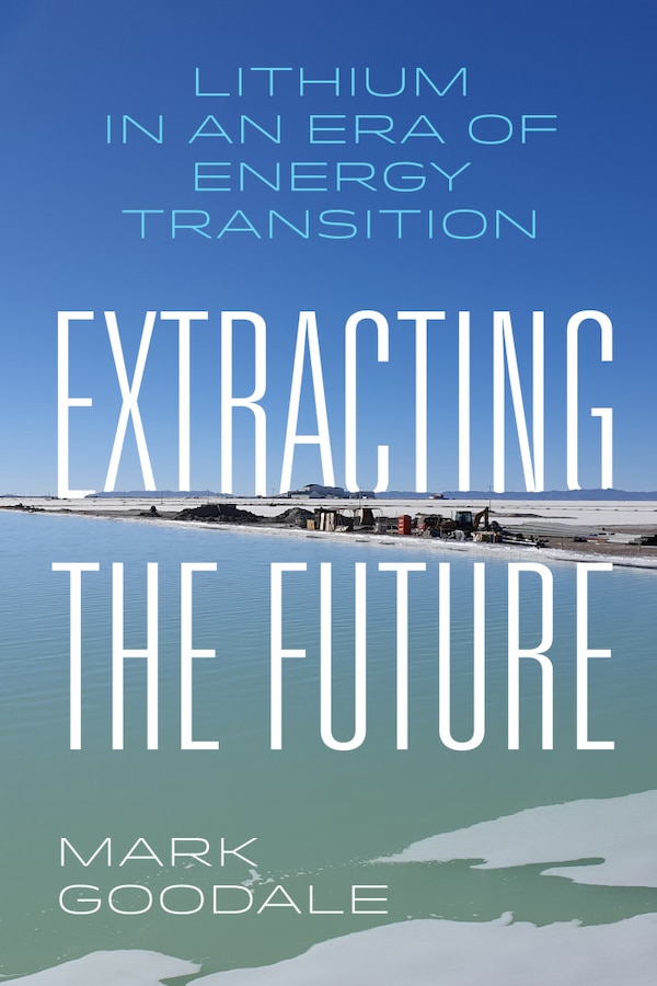 Extracting the Future by Mark Goodale, Paperback | Indigo Chapters