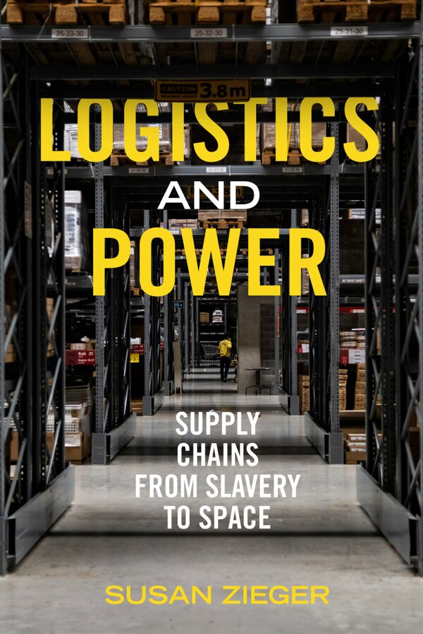 Logistics and Power by Susan Zieger, Hardcover | Indigo Chapters