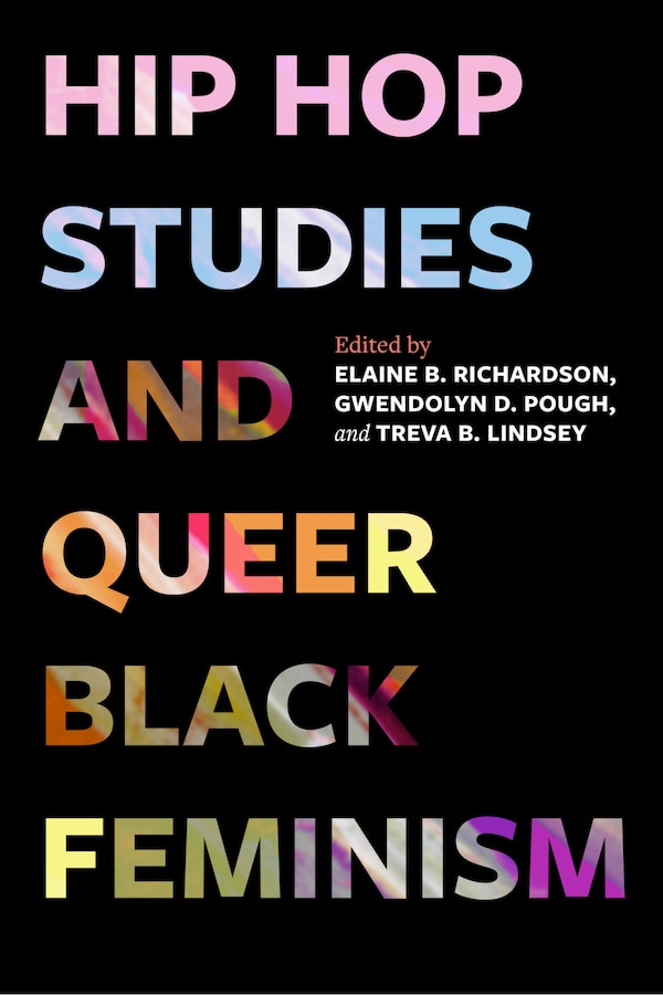 Hip Hop Studies and Queer Black Feminism by Elaine B. Richardson, Hardcover | Indigo Chapters