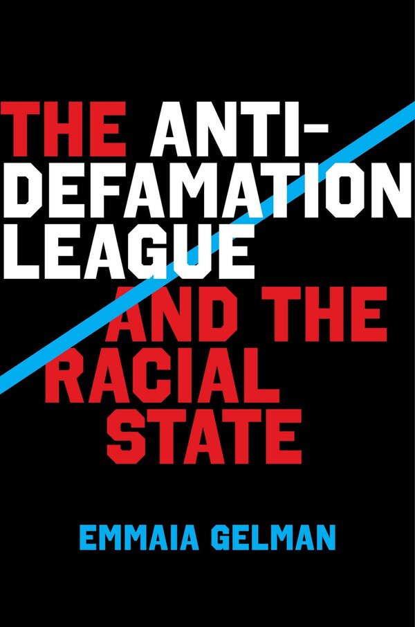 The Anti-Defamation League and the Racial State by Emmaia Gelman, Hardcover | Indigo Chapters