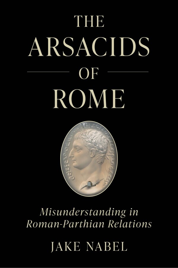 The Arsacids of Rome by Jake Nabel, Paperback | Indigo Chapters