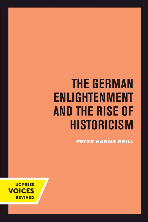 The German Enlightenment and the Rise of Historicism by Peter H. Reill, Hardcover | Indigo Chapters