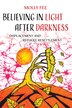 Believing in Light after Darkness by Molly Fee, Hardcover | Indigo Chapters