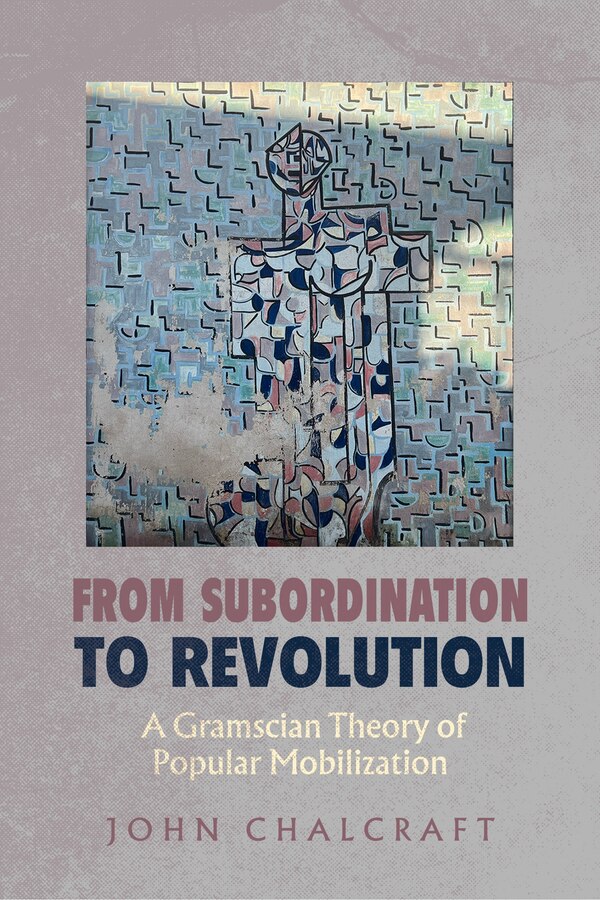From Subordination to Revolution by John Chalcraft, Hardcover | Indigo Chapters