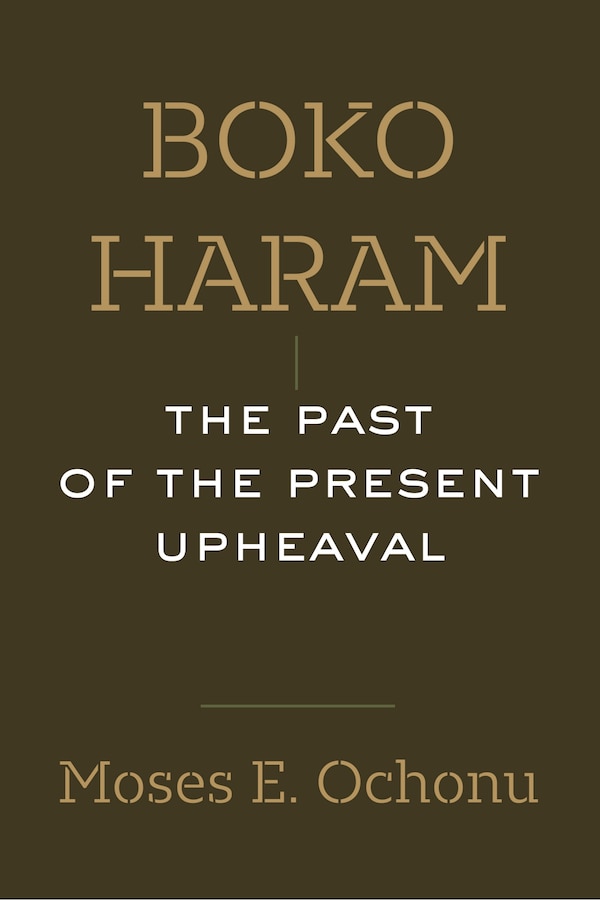 Boko Haram by Moses E. Ochonu, Hardcover | Indigo Chapters