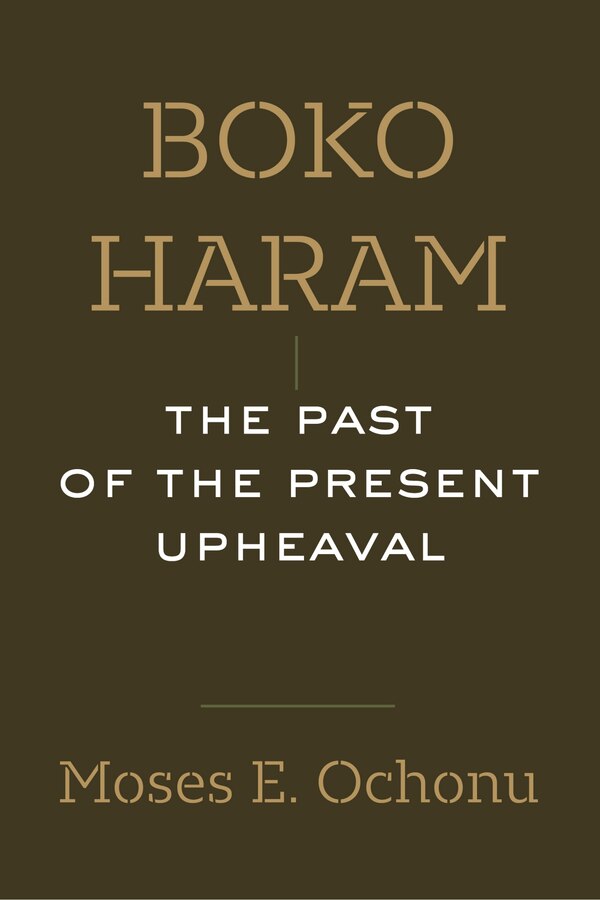 Boko Haram by Moses E. Ochonu, Paperback | Indigo Chapters