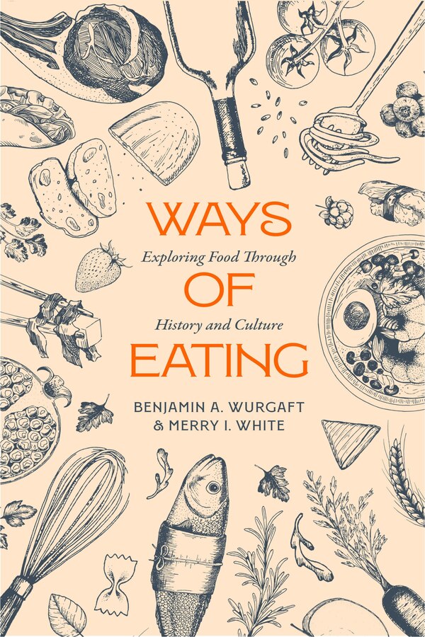 Ways of Eating by Benjamin Aldes Wurgaft, Paperback | Indigo Chapters
