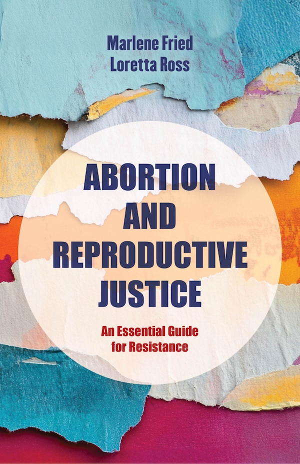 Abortion and Reproductive Justice by Marlene Gerber Fried, Hardcover | Indigo Chapters