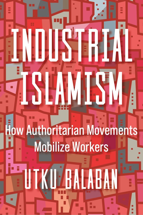 Industrial Islamism by Utku Baris Balaban