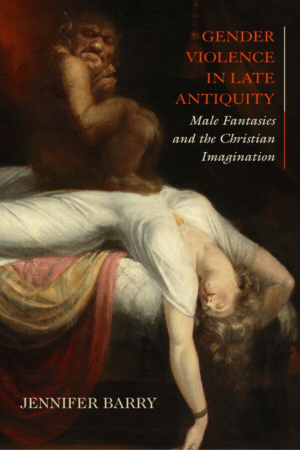 Gender Violence in Late Antiquity by Jennifer Barry, Hardcover | Indigo Chapters