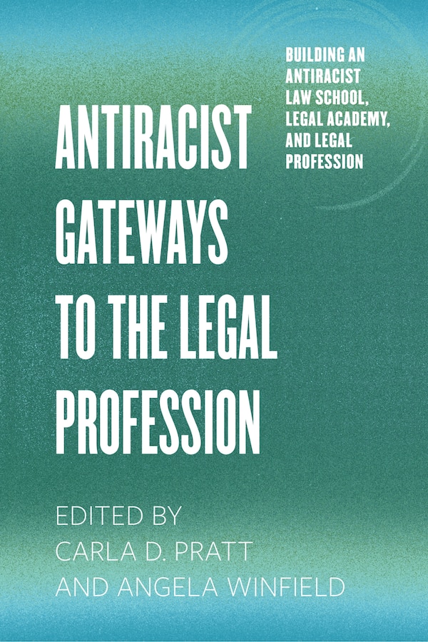 Antiracist Gateways to the Legal Profession by Carla D. Pratt, Paperback | Indigo Chapters