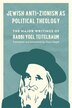 Jewish Anti-Zionism as Political Theology by Rabbi Yoel Teitelbaum, Hardcover | Indigo Chapters