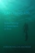 Catching Air by Kyrstin Mallon Andrews, Paperback | Indigo Chapters