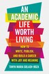 An Academic Life Worth Living by Tanya Maria Golash-Boza