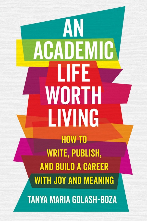 An Academic Life Worth Living by Tanya Maria Golash-Boza, Paperback | Indigo Chapters