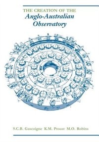 The Creation of the Anglo-Australian Observatory by S. C. B. Gascoigne, Paperback | Indigo Chapters