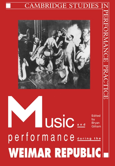 Music and Performance during the Weimar Republic by Bryan Randolph Gilliam, Paperback | Indigo Chapters