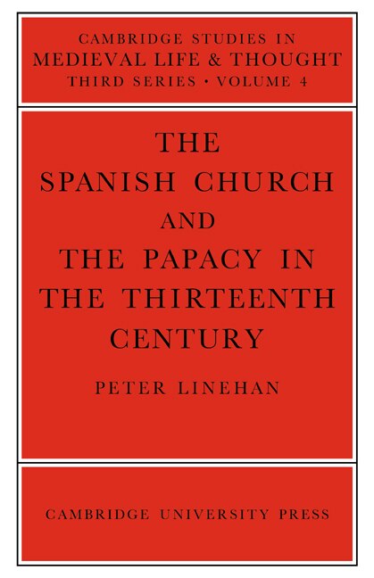 The Spanish Church and the Papacy in the Thirteenth Century by Peter Linehan, Paperback | Indigo Chapters