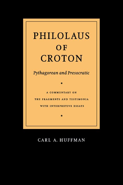 Philolaus of Croton: Pythagorean and Presocratic by Philolaus Philolaus