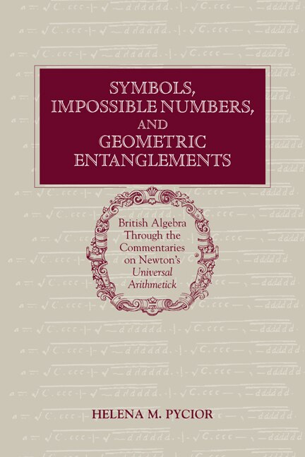 Symbols Impossible Numbers and Geometric Entanglements by Helena M. Pycior, Paperback | Indigo Chapters