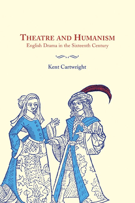 Theatre and Humanism by Kent Cartwright, Paperback | Indigo Chapters