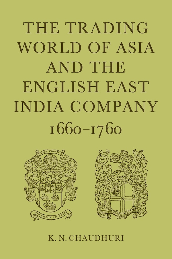 The Trading World of Asia and the English East India Company by K. N. Chaudhuri, Paperback | Indigo Chapters
