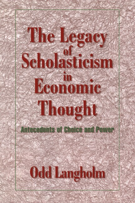 The Legacy of Scholasticism in Economic Thought by Odd Langholm, Paperback | Indigo Chapters