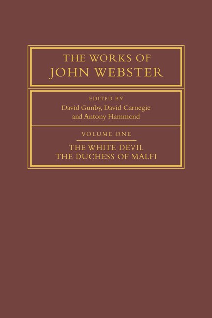 The Works of John Webster: Volume 1 The White Devil; The Duchess of Malfi, Paperback | Indigo Chapters