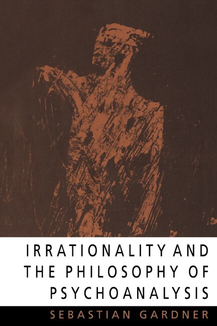 Irrationality And The Philosophy Of Psychoanalysis by Sebastian Gardner, Paperback | Indigo Chapters