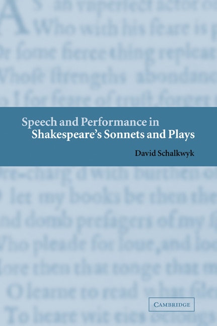 Speech And Performance In Shakespeare's Sonnets And Plays by David Schalkwyk, Paperback | Indigo Chapters