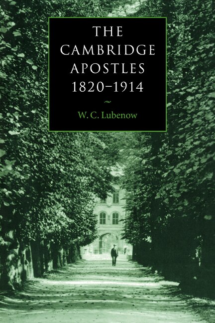 The Cambridge Apostles 1820–1914 by W. C. Lubenow, Paperback | Indigo Chapters