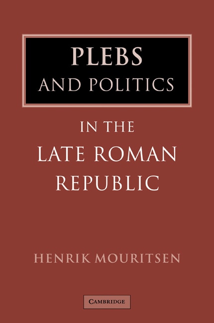 Plebs and Politics in the Late Roman Republic by Henrik Mouritsen, Paperback | Indigo Chapters