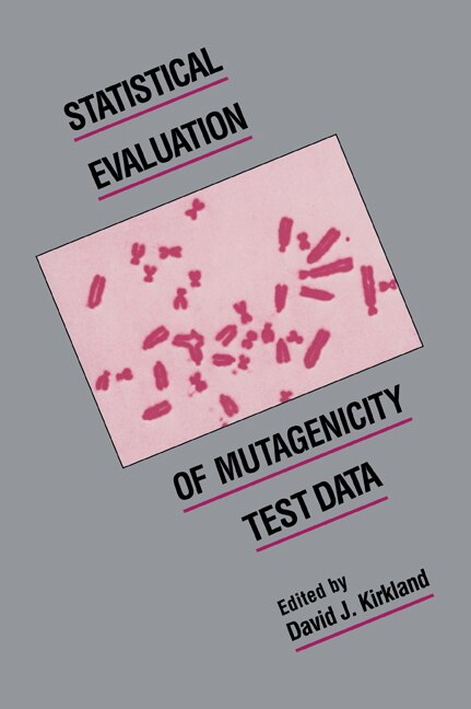 Statistical Evaluation of Mutagenicity Test Data by David J. Kirkland